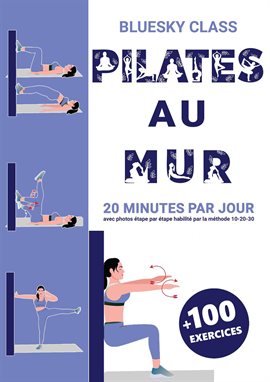 Cover image for Pilates au mur + 100 exercices: 20 minutes par jour avec photos étape par étape habilité par la méth