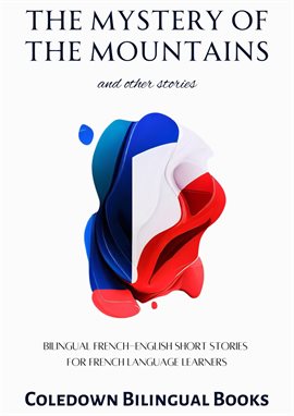 Imagen de portada para The Mystery of the Mountains and Other Stories: Bilingual French-English Short Stories for French L
