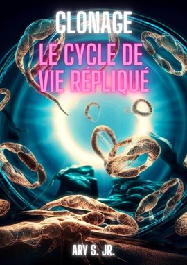 Cover image for Clonage: Le Cycle de Vie Répliqué