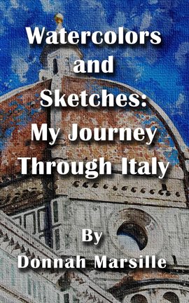 Cover image for Watercolors and Sketches: My Journey Through Italy