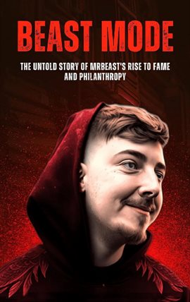 Cover image for Beast Mode: The Untold Story of MrBeast's Rise to Fame and Philanthropy