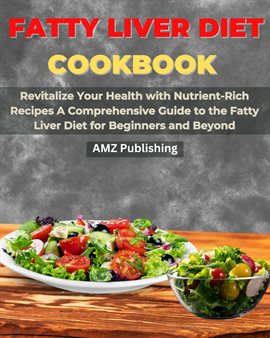 Cover image for Fatty Liver Diet Cookbook: Revitalize Your Health With Nutrient-Rich Recipes a Comprehensive Guide T