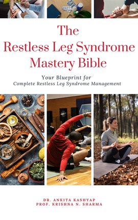 Cover image for The Restless Leg Syndrome Mastery Bible: Your Blueprint for Complete Restless Leg Syndrome Managemen