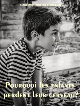 Cover image for Pourquoi Les Enfants Perdent Leur Cerveau?