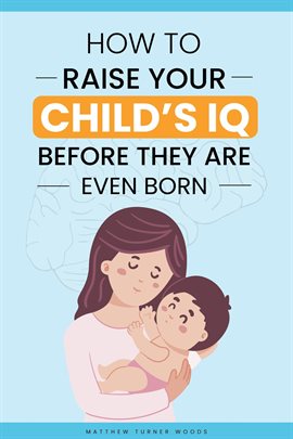 Cover image for How to Raise Your Child's IQ Before They Are Even Born