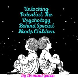 Cover image for Unlocking Potential: The Psychology Behind Special Needs Children