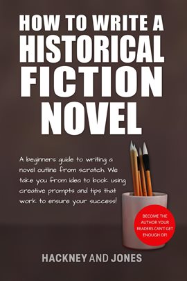 Cover image for How to Write a Historical Fiction Novel: A Beginner's Guide to Writing a Novel Outline From Scratch