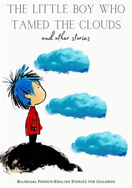 Cover image for The Little Boy who Tamed the Clouds and Other Stories: Bilingual French-English Stories for Children