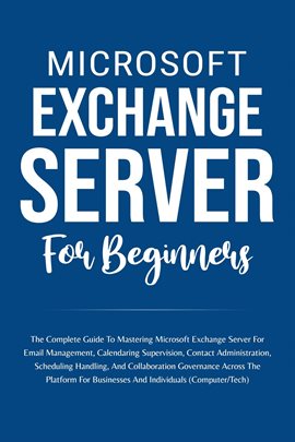 Cover image for Microsoft Exchange Server for Beginners: The Complete Guide to Mastering Microsoft Exchange Server F