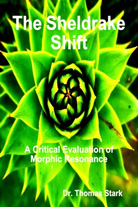 Cover image for The Sheldrake Shift: A Critical Evaluation of Morphic Resonance