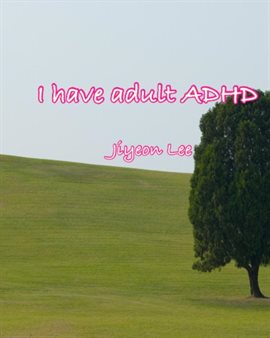 Cover image for I Have Adult ADHD