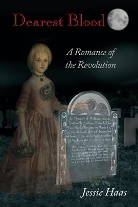 Cover image for Dearest Blood, a Romance of the Revolution