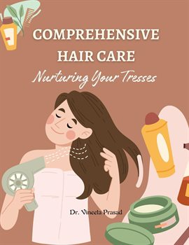 Cover image for Comprehensive Hair Care : Nurturing Your Tresses"