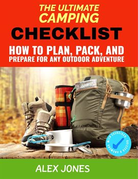 Cover image for The Ultimate Camping Checklist: How to Plan, Pack, and Prepare for Any Outdoor Adventure