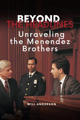 Cover image for Beyond the Headlines: Unraveling the Menendez Brothers