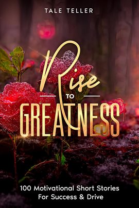 Cover image for Rise to Greatness: 100 Motivational Short Stories for Success & Drive