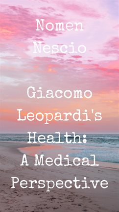 Cover image for Giacomo Leopardi's Health: A Medical Perspective