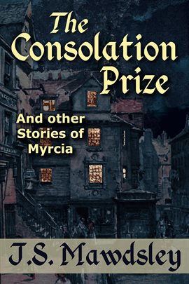 Cover image for The Consolation Prize: And Other Stories of Myrcia