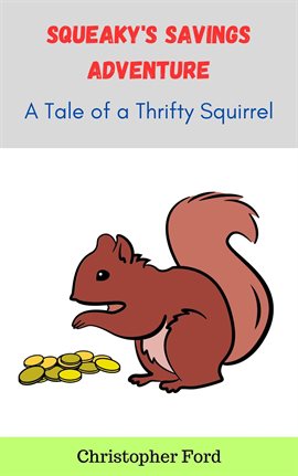 Cover image for Squeaky's Savings Adventure: A Tale of a Thrifty Squirrel