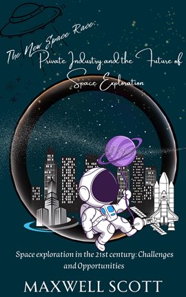 Cover image for The New Space Race: Private Industry and the Future of Space Exploration