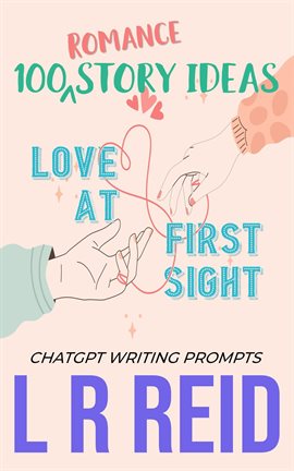 Cover image for 100 Romance Story Ideas. Trope: Love at First Sight ChatGPT Writing Prompts