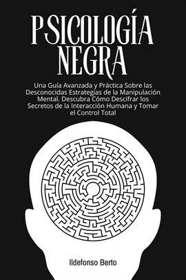 Cover image for Psicología Negra: Una Guía Avanzada y Práctica Sobre las Desconocidas Estrategias de la Manipulac...