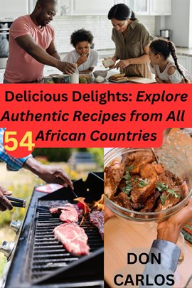 Cover image for Delicious Delights: Explore Authentic Recipes From All 54 African Countries