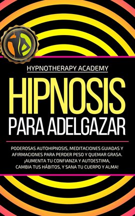 Cover image for Hipnosis Para Adelgazar: Poderosas Autohipnosis, Meditaciones Guiadas Y Afirmaciones Para Perder Pes