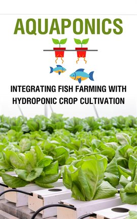 Cover image for Aquaponics : Integrating Fish Farming with Hydroponic Crop Cultivation