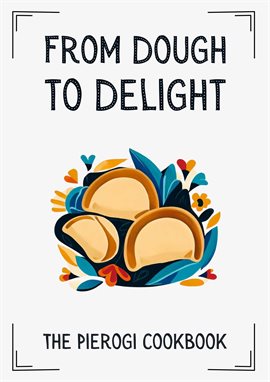Imagen de portada para From Dough to Delight: The Pierogi Cookbook
