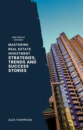 Cover image for Mastering Real Estate Investment: Strategies, Trends and Success Stories