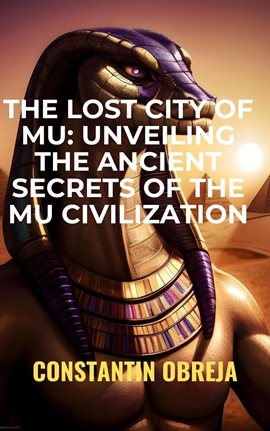 Cover image for The Lost City of Mu: Unveiling the Ancient Secrets of the Mu Civilization