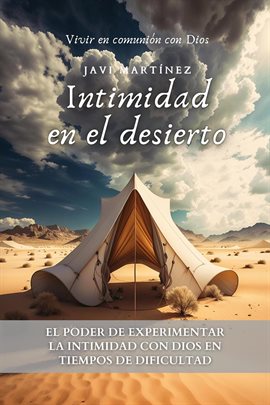 Cover image for Intimidad en el Desierto: El Poder De Experimentar La Intimidad Con Dios En Tiempos De Dificultad [V