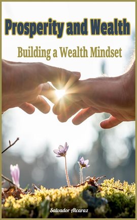 Cover image for Prosperity and Wealth.Building a Wealth Mindset.