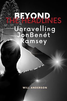 Cover image for Beyond the Headlines: Unraveling JonBenét Ramsey