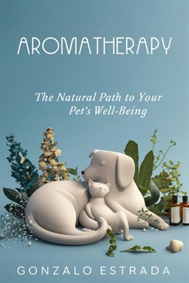 Cover image for Aromatherapy, The natural path to your pet´s well being