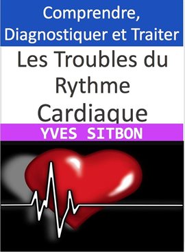 Cover image for Les Troubles du Rythme Cardiaque: Comprendre, Diagnostiquer et Traiter