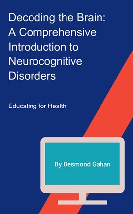 Imagen de portada para Decoding the Brain: A Comprehensive Introduction to Neurocognitive Disorders