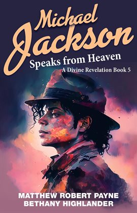 Cover image for Michael Jackson Speaks From Heaven: A Divine Revelation Book 5