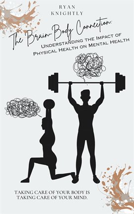 Cover image for The Brain-Body Connection: Understanding the Impact of Physical Health on Mental Health