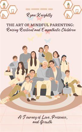 Cover image for The Art of Mindful Parenting: Raising Resilient and Empathetic Children