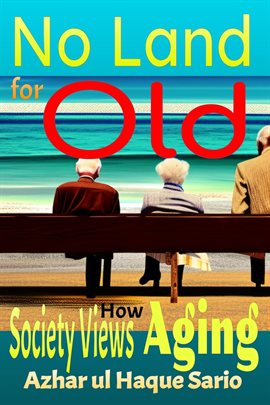 Cover image for No Land for Old: How Society Views Aging
