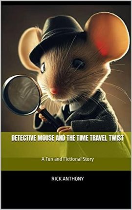 Cover image for Detective Mouse and the Time Travel Twist: A Fun and Fictional Story