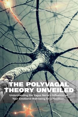 Cover image for The Polyvagal Theory Unveiled  Understanding the Vagus Nerve's Influence on Your Emotional Well-b...