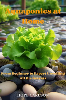 Cover image for Aquaponics at Home From Beginner to Expert Unveiling All the Secrets