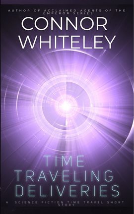 Cover image for Time Traveling Deliveries: A Science Fiction Time Travel Short Story