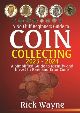 Imagen de portada para A No Fluff Beginners Guide to Coin Collecting 2023 - 2024: A Simplified Guide to Identify and invest