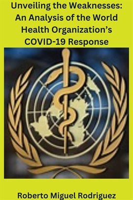 Cover image for Unveiling the Weaknesses: An Analysis of the World Health Organization's COVID-19 Response