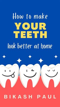 Cover image for How to Make Your Teeth Look Better at Home