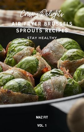 Cover image for Crispy Delights: Air Fryer Brussels Sprouts Recipes